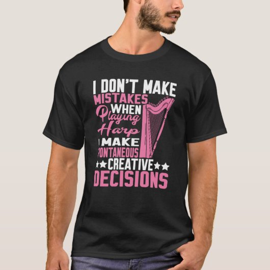 I Make Spontaneous Creative Decisions Harp T-shirt (Voorkant)