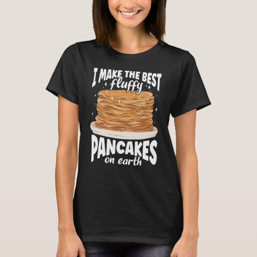 I Make The Best Fluffy Pancakes On Earth Pancake T-shirt (Voorkant)