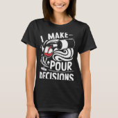 I Make Ur Decisions Shirt Funny Men Women Drinking (Voorkant)