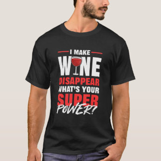 I Make Wine Disappear Whats Your Superpower Red fu T-shirt