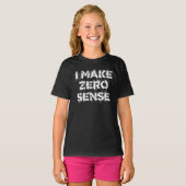 I Make Zero Sense T-shirt (Voorkant volledig)