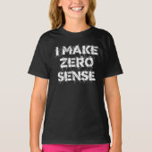 I Make Zero Sense T-shirt (Voorkant)