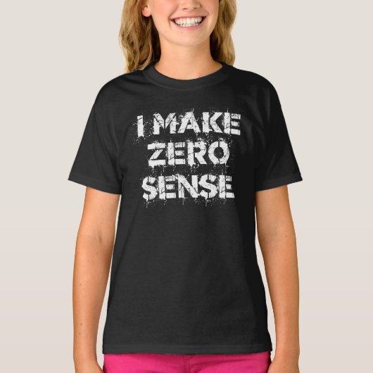 I Make Zero Sense T-shirt (Voorkant)