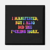I Manifested, But I-also Did The Fcking Work Funny Magneet (Voorkant)