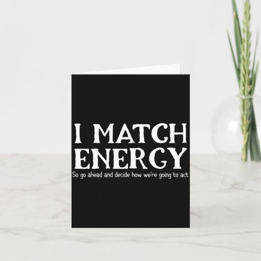 I Match Energies So You Go Ahead And Decide How We Kaart (Voorkant)