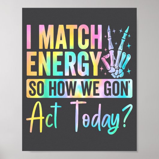 I Match Energy So How We Gon Act Today Funny Quote Poster (Voorkant)