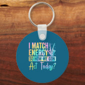 I Match Energy So How We Gon Act Today Funny Quote Sleutelhanger (Voorkant)