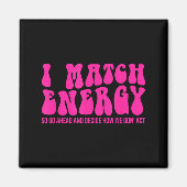 I Match Energy So You Decide Magneet (Voorkant)