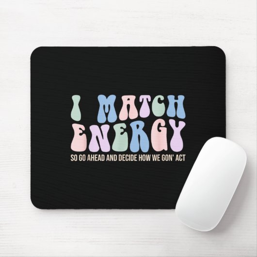 I Match Energy So You Decide  Muismat (Met muis)