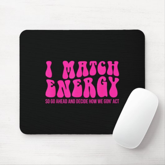 I Match Energy So You Decide  Muismat (Met muis)