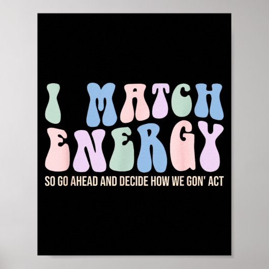 I Match Energy So You Decide Poster (Voorkant)
