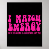 I Match Energy So You Decide Poster (Voorkant)