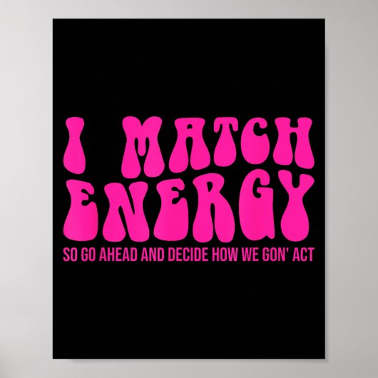 I Match Energy So You Decide Poster (Voorkant)