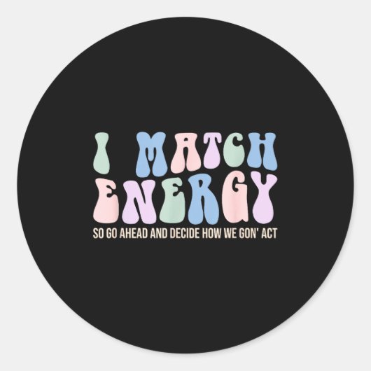 I Match Energy So You Decide  Ronde Sticker (Voorkant)