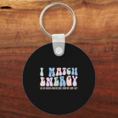 I Match Energy So You Decide Sleutelhanger (Voorkant)