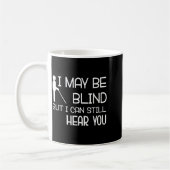 I May Be Blind But I Can Still Hear You Funny Blin Koffiemok (Links)