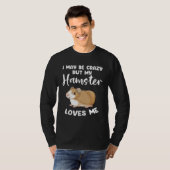 I may be crazy but my hamster loves me hamsters t-shirt (Voorkant volledig)