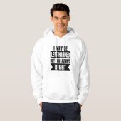 I may be left-handed but I'm always right Hoodie (Voorkant volledig)