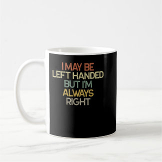 I May Be Left Handed But I'm Always Right Vintage  Koffiemok
