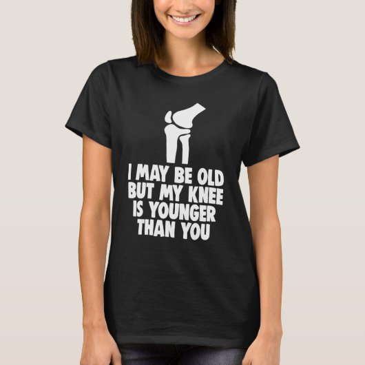 I May Be Old But Knee Is Younger  Men Knee Replace T-shirt (Voorkant)