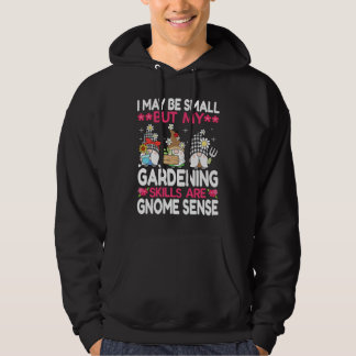 I may be small but my gardening skills are gnome s hoodie