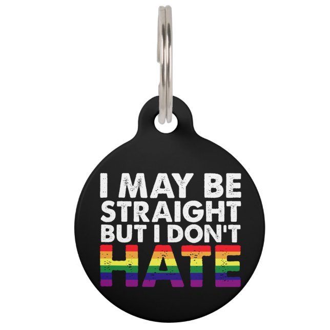I May Be Straight But I Don't Hate LGBT Gay Huisdierpenning (Voorkant)