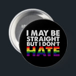 I May Be Straight But I Don't Hate LGBT Gay Ronde Button 7,6 Cm<br><div class="desc">I May Be Straight But I Don't Hate LGBT Gay</div>