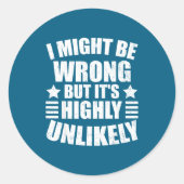I May Be Wrong But It's Highly Unlikely Funny Ronde Sticker (Voorkant)