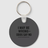 I May Be Wrong Odds Say No Funny Quote Tee  Sleutelhanger (Voorkant)