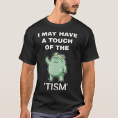 I May Have A Touch Of The Tism professional T-shirt (Voorkant)