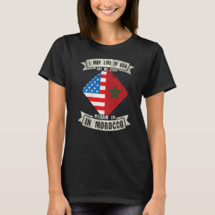 I May Live In The Usa But My Story Began In Morocc T-shirt