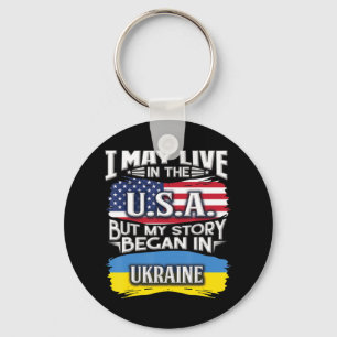 I May Live In The USA But My Story Began In Ukrain Sleutelhanger
