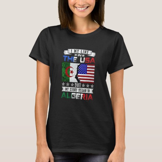 I May Live in USA But My Story Began in Algeria T-shirt (Voorkant)