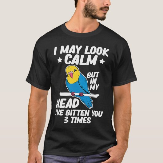 I May Look Calm Parrot Bird Budgerigar Budgie T-shirt (Voorkant)