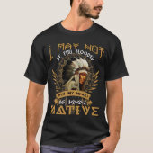 I May Not Be Full Blooded But My Heart Native A T-shirt (Voorkant)