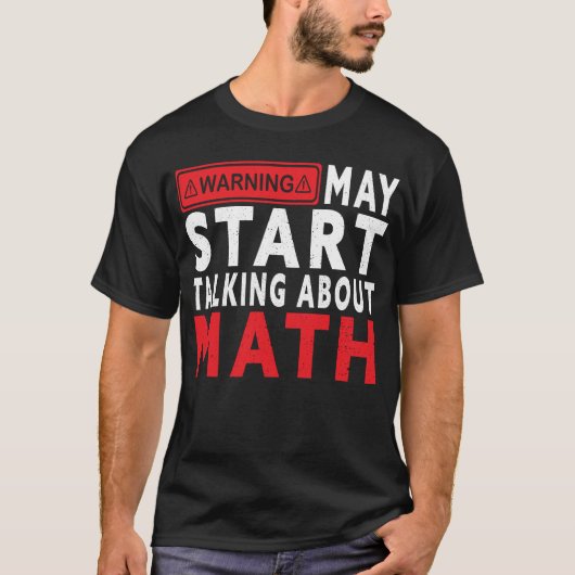 I May Start Talking About Math – Funny STEM Lover  T-shirt (Voorkant)