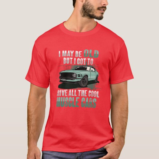 I maybe old muscle car for Classic Race Car Lover  T-shirt (Voorkant)