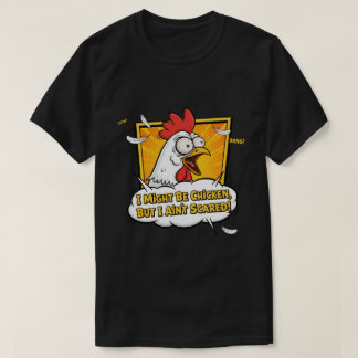 I might be Chicken, But I ain't scared T-shirt