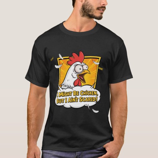 I might be Chicken, But I ain't scared T-shirt (Voorkant)