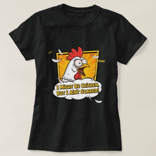 I might be Chicken, But I ain't scared T-shirt (Design voorkant)