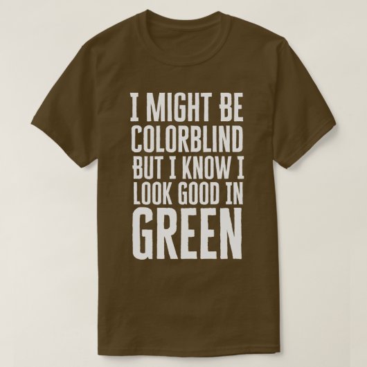 I Might Be Colorblind T-shirt (Design voorkant)