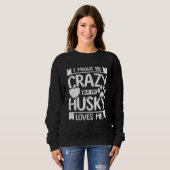 I might be crazy but my siberian husky loves me trui (Voorkant volledig)