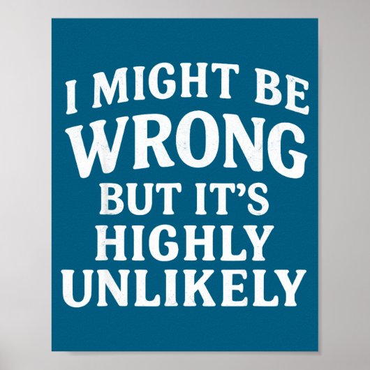 I Might Be Wrong But It's Highly Unlikely Sarcasti Poster (Voorkant)