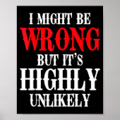 I Might Be Wrong But It's Highly Unlikely Sarcasti Poster (Voorkant)