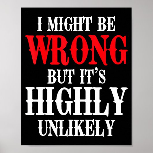 I Might Be Wrong But It's Highly Unlikely Sarcasti Poster (Voorkant)