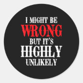 I Might Be Wrong But It's Highly Unlikely Sarcasti Ronde Sticker (Voorkant)