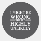 I Might Be Wrong But It's Highly Unlikely Sarcasti Ronde Sticker (Voorkant)