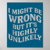 I Might Be Wrong But Its Unlikely Funny Sarcastic Poster (Voorkant)