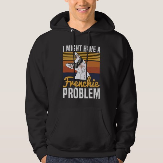 I might have a frenchie problem Quote for a French Hoodie (Voorkant)