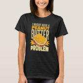 I Might Have A Peanut Butter Problem T-shirt (Voorkant)